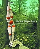 Behind Closed Doors: The Art of Hans Bellmer (California Studies in the History of Art Discovery Series)